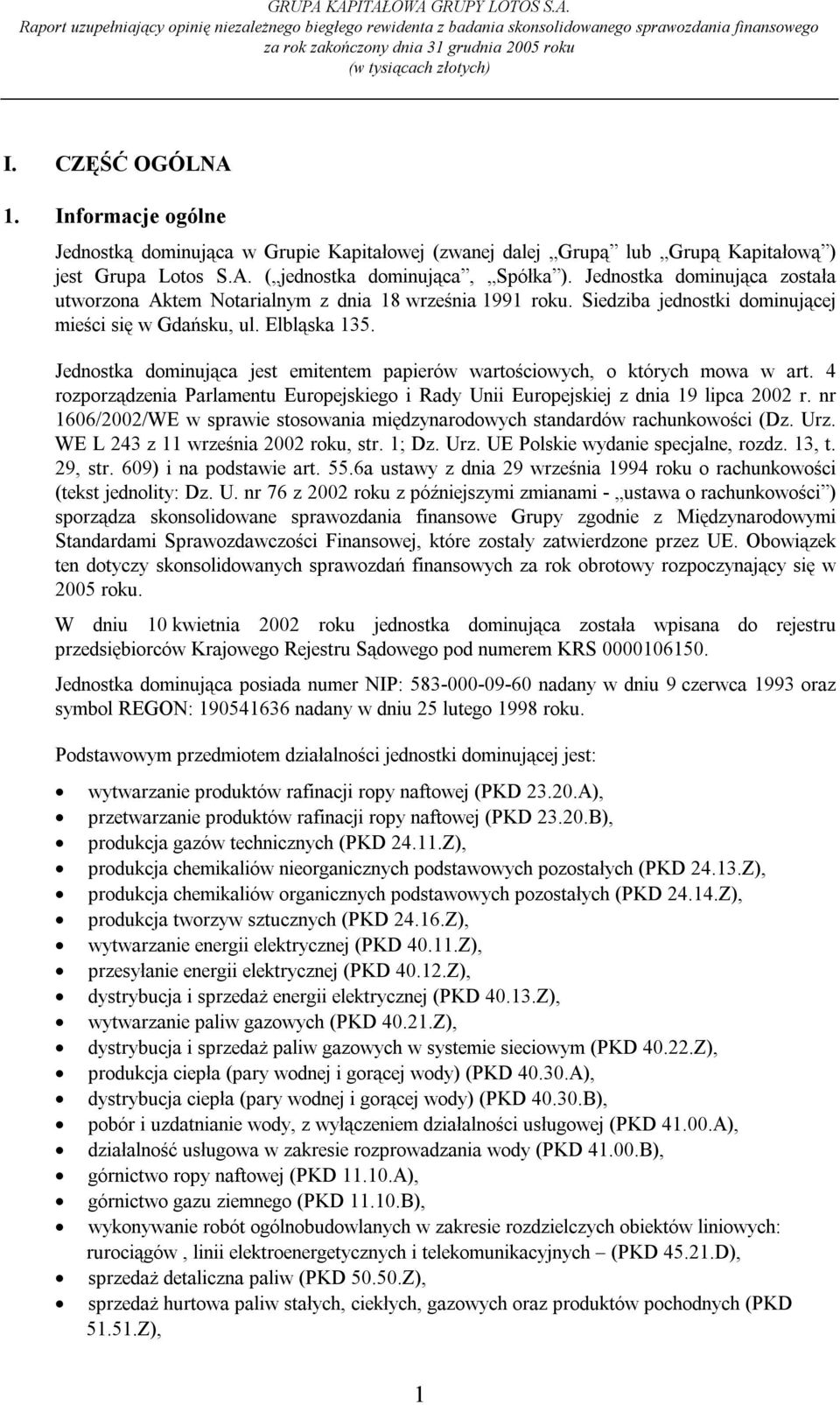 Jednostka dominująca jest emitentem papierów wartościowych, o których mowa w art. 4 rozporządzenia Parlamentu Europejskiego i Rady Unii Europejskiej z dnia 19 lipca 2002 r.