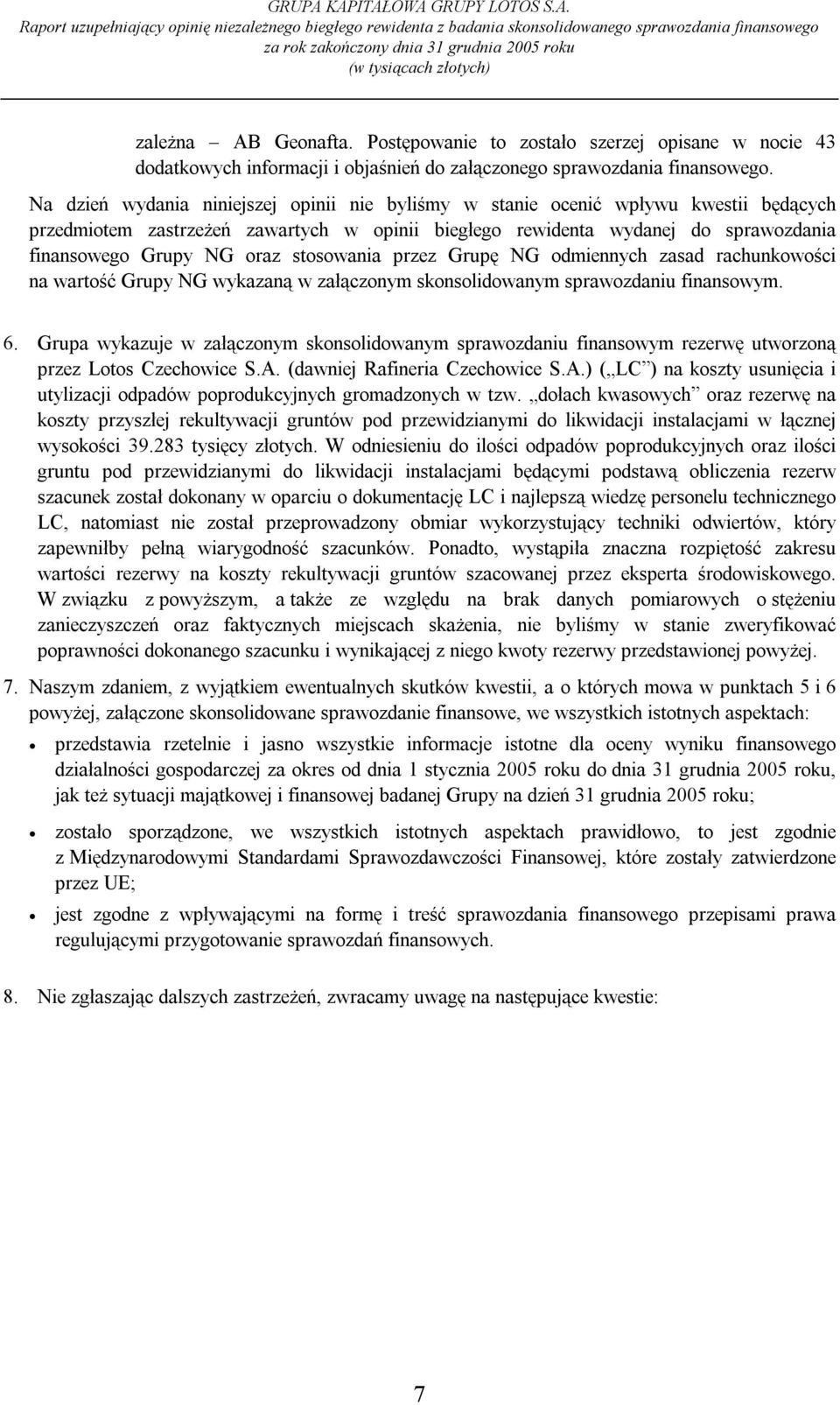 stosowania przez Grupę NG odmiennych zasad rachunkowości na wartość Grupy NG wykazaną w załączonym skonsolidowanym sprawozdaniu finansowym. 6.