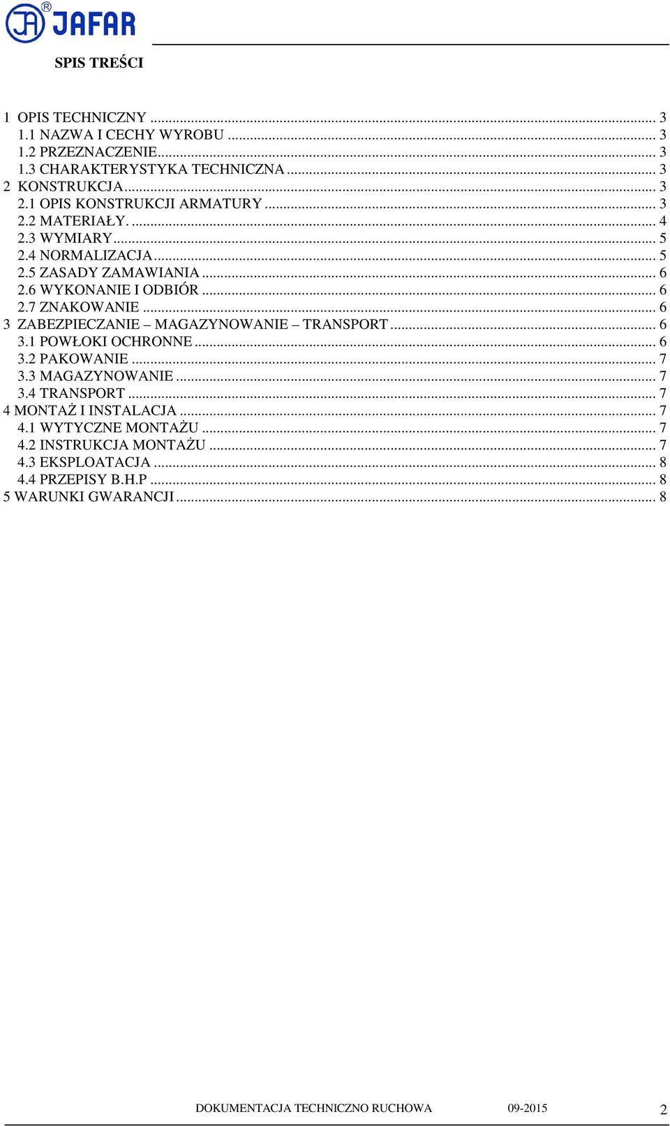 .. 6 3 ZABEZPIECZANIE MAGAZYNOWANIE TRANSPORT... 6 3.1 POWŁOKI OCHRONNE... 6 3.2 PAKOWANIE... 7 3.3 MAGAZYNOWANIE... 7 3.4 TRANSPORT... 7 4 MONTAŻ I INSTALACJA.