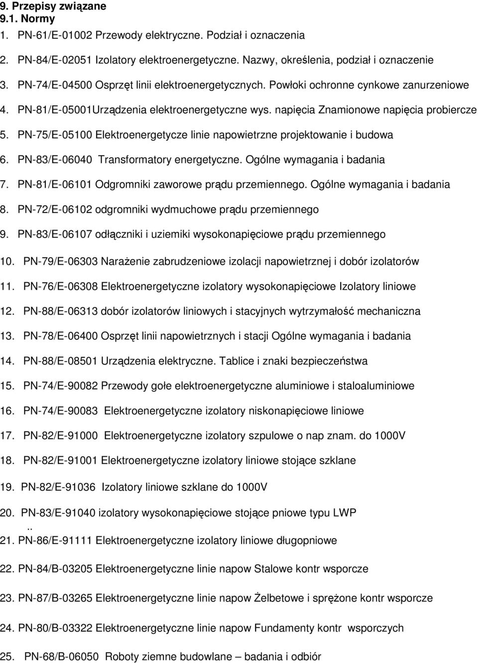 PN-75/E-05100 Elektroenergetycze linie napowietrzne projektowanie i budowa 6. PN-83/E-06040 Transformatory energetyczne. Ogólne wymagania i badania 7.