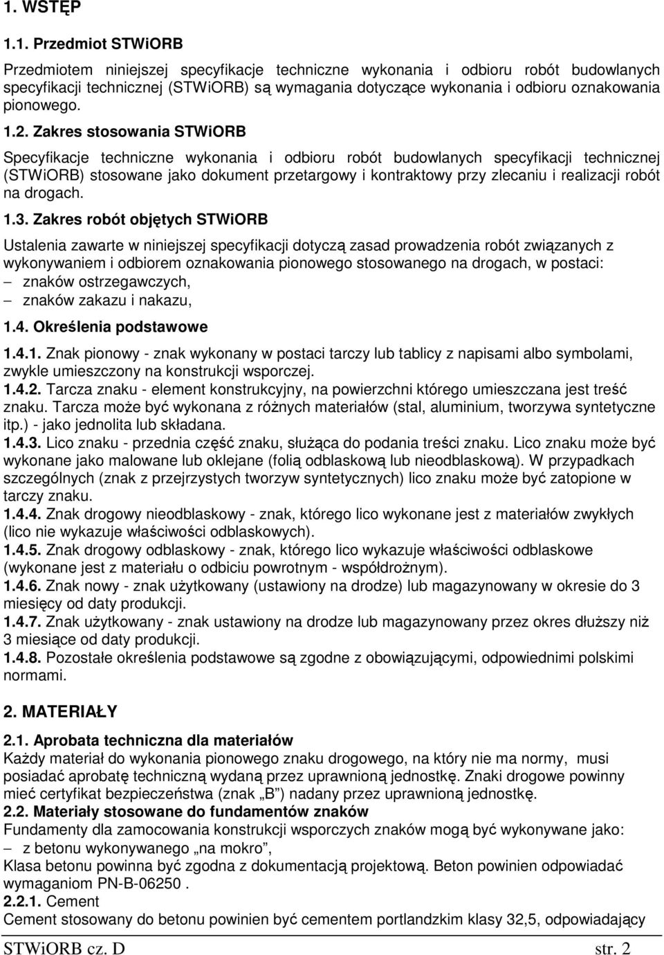 Zakres stosowania STWiORB Specyfikacje techniczne wykonania i odbioru robót budowlanych specyfikacji technicznej (STWiORB) stosowane jako dokument przetargowy i kontraktowy przy zlecaniu i realizacji