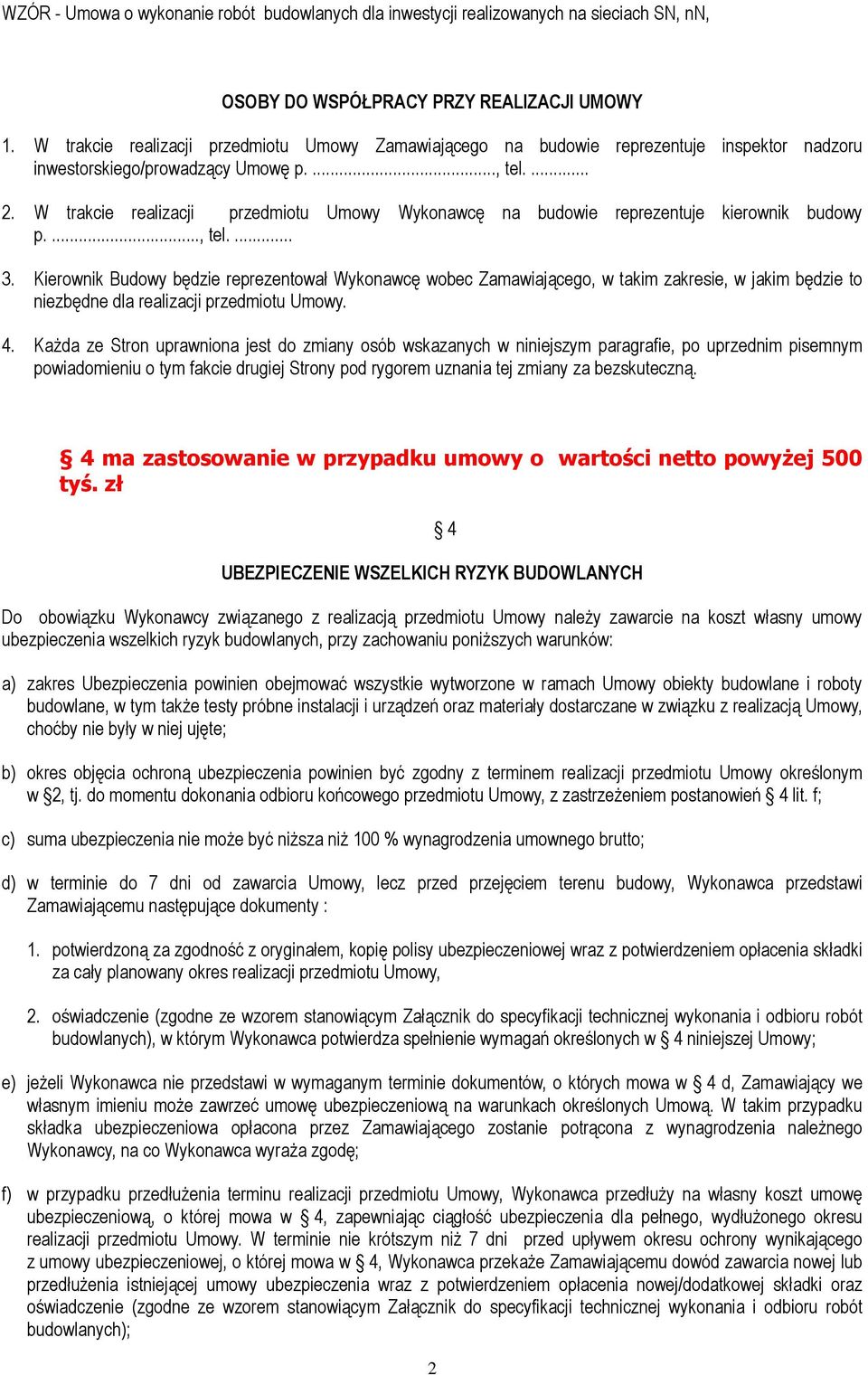 W trakcie realizacji przedmiotu Umowy Wykonawcę na budowie reprezentuje kierownik budowy p...., tel.... 3.