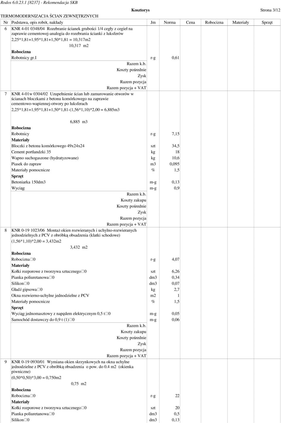 i r-g 0,61 + VAT 7 KNR 4-01w 0304/02 Uzupełnienie ścian lub zamurowanie otworów w ścianach bloczkami z betonu komórkowego na zaprawie cementowo-wapiennej-otwory po luksferach