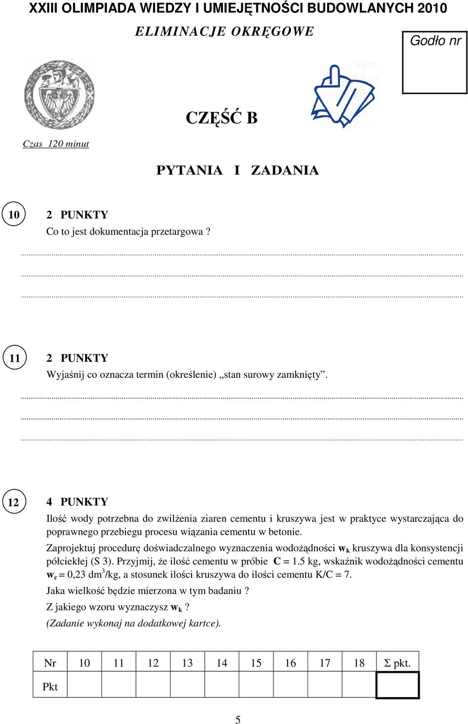 12 Ilość wody potrzebna do zwilżenia ziaren cementu i kruszywa jest w praktyce wystarczająca do poprawnego przebiegu procesu wiązania cementu w betonie.