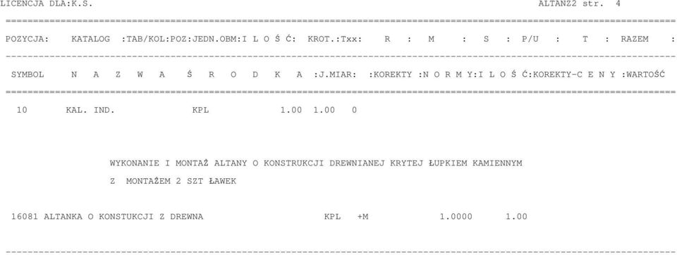 MIAR: :KOREKTY :N O R M Y:I L O S C:KOREKTY-C E N Y :WARTOSC 10 KAL. IND. KPL 1.00 1.