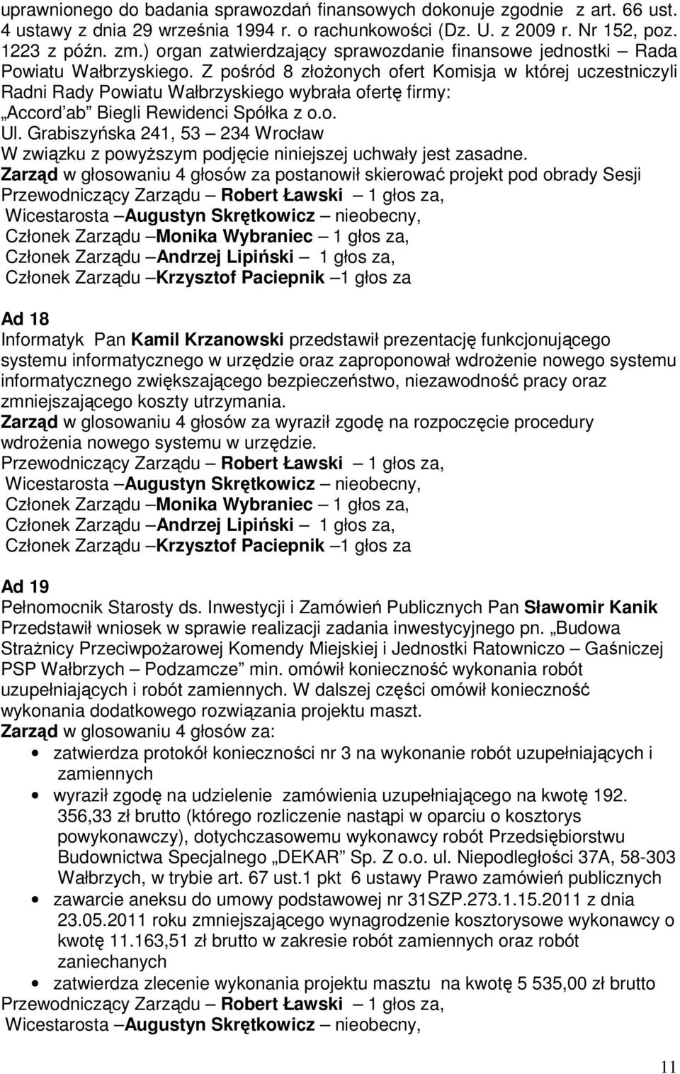 Z pośród 8 złożonych ofert Komisja w której uczestniczyli Radni Rady Powiatu Wałbrzyskiego wybrała ofertę firmy: Accord ab Biegli Rewidenci Spółka z o.o. Ul.