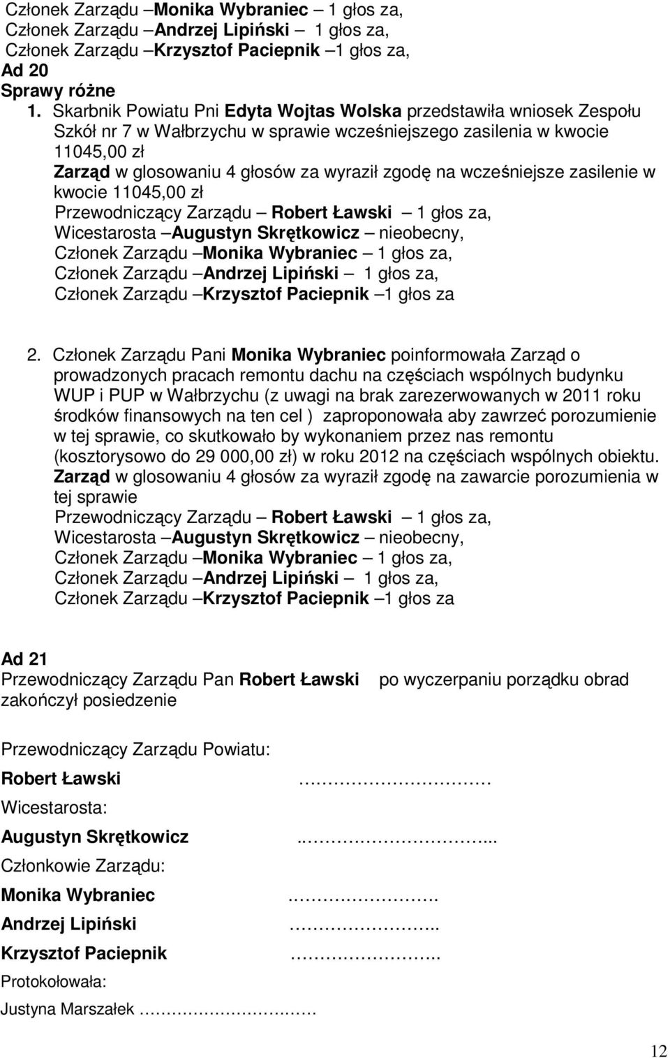 wcześniejsze zasilenie w kwocie 11045,00 zł Członek Zarządu Krzysztof Paciepnik 1 głos za 2.