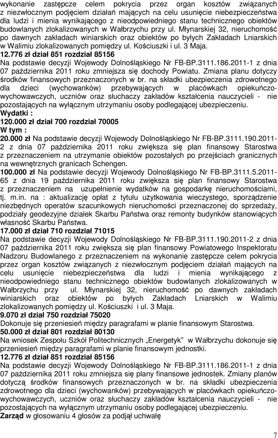 Młynarskiej 32, nieruchomość po dawnych zakładach winiarskich oraz obiektów po byłych Zakładach Lniarskich w Walimiu zlokalizowanych pomiędzy ul. Kościuszki i ul. 3 Maja. 12.
