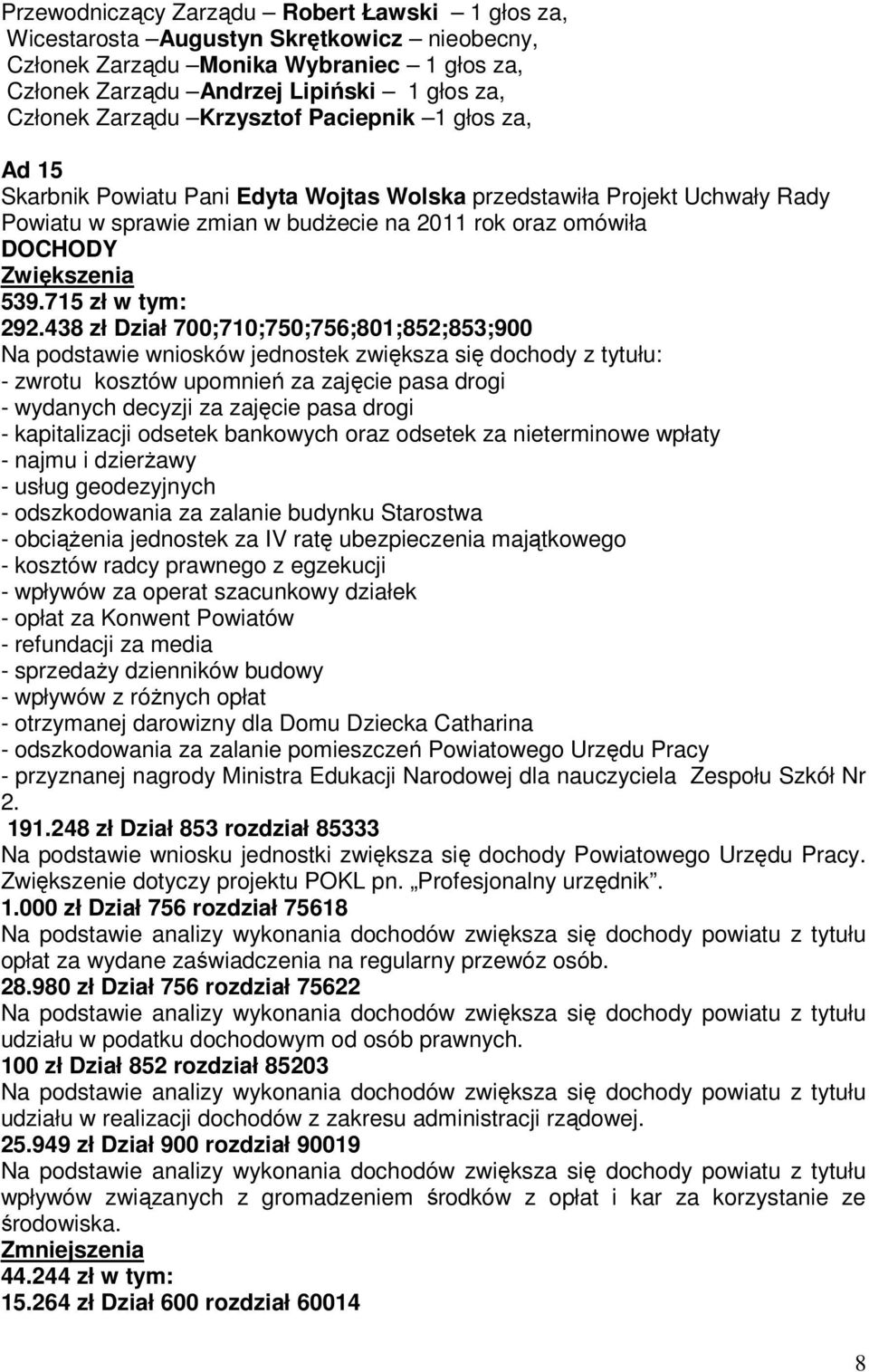 kapitalizacji odsetek bankowych oraz odsetek za nieterminowe wpłaty - najmu i dzierżawy - usług geodezyjnych - odszkodowania za zalanie budynku Starostwa - obciążenia jednostek za IV ratę