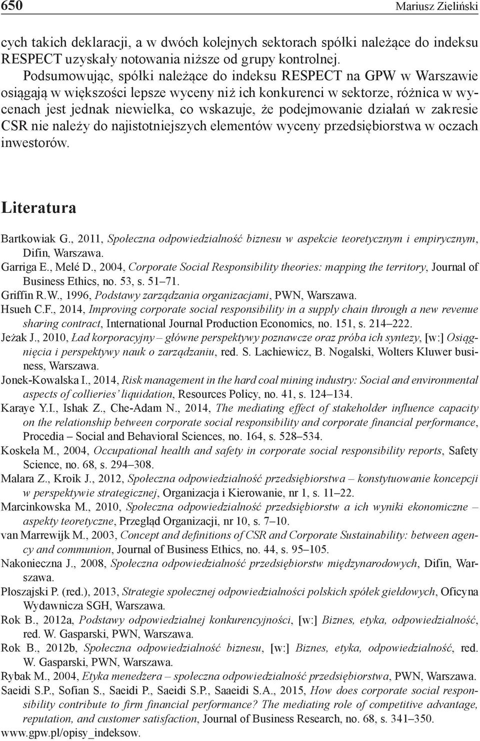 podejmowanie działań w zakresie CSR nie należy do najistotniejszych elementów wyceny przedsiębiorstwa w oczach inwestorów. Literatura Bartkowiak G.