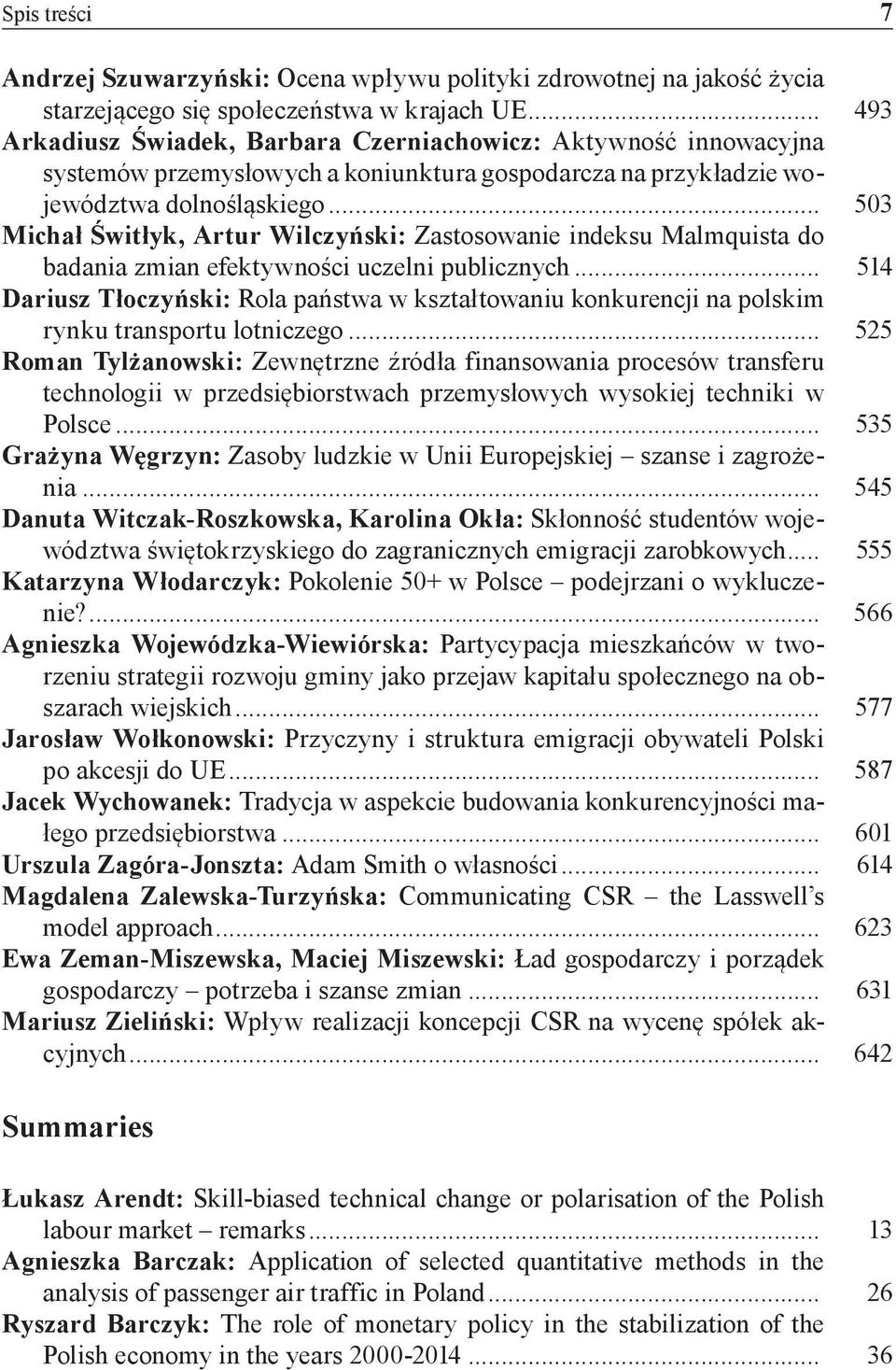 .. 503 Michał Świtłyk, Artur Wilczyński: Zastosowanie indeksu Malmquista do badania zmian efektywności uczelni publicznych.