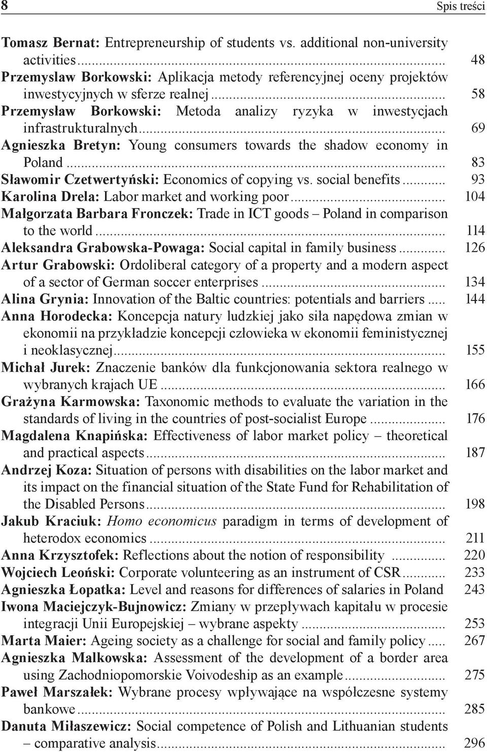 .. 69 Agnieszka Bretyn: Young consumers towards the shadow economy in Poland... 83 Sławomir Czetwertyński: Economics of copying vs. social benefits... 93 Karolina Drela: Labor market and working poor.
