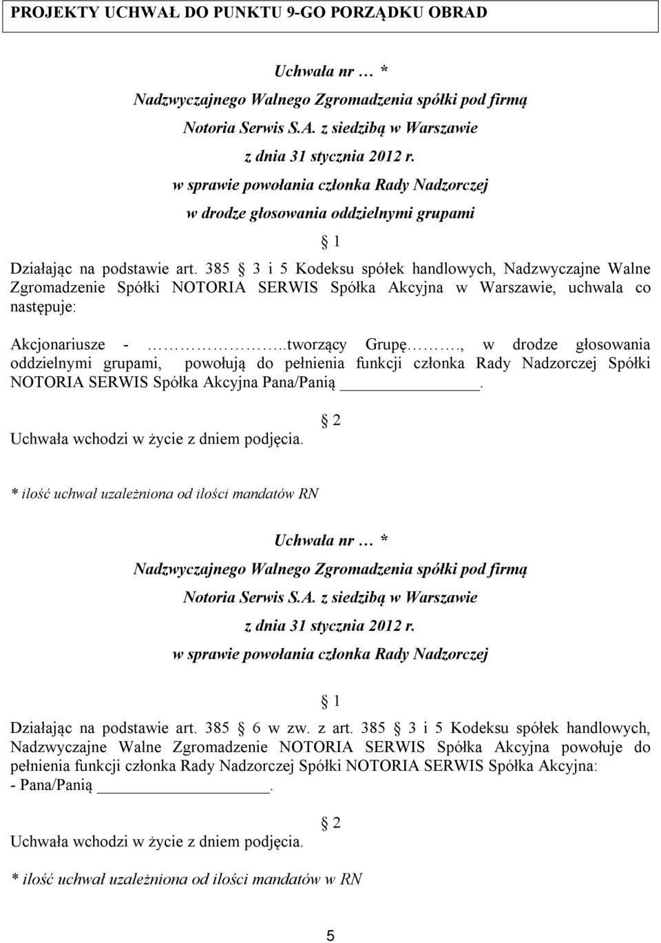 , w drodze głosowania oddzielnymi grupami, powołują do pełnienia funkcji członka Rady Nadzorczej Spółki NOTORIA SERWIS Spółka Akcyjna Pana/Panią.