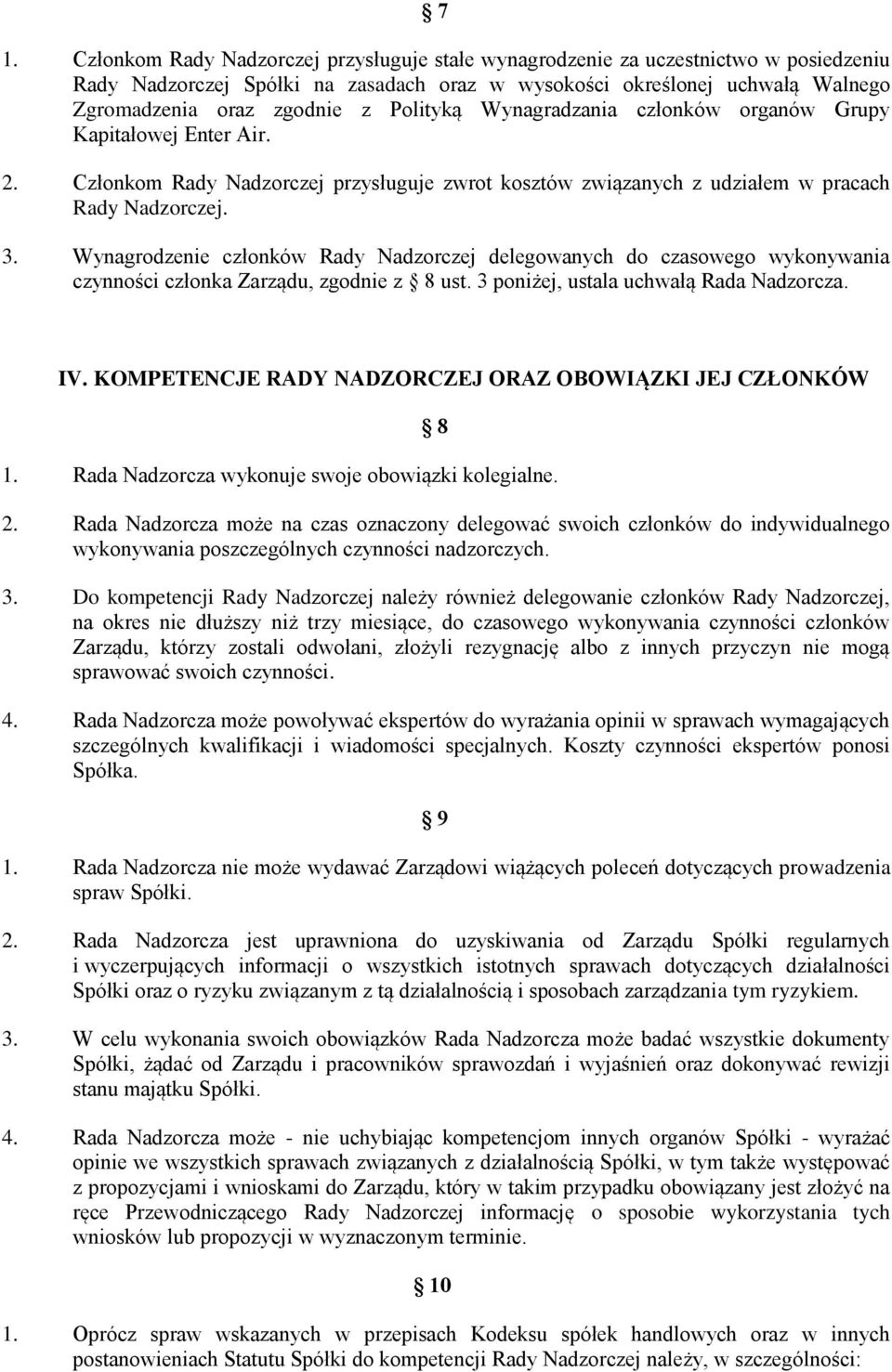 Wynagrodzenie członków Rady Nadzorczej delegowanych do czasowego wykonywania czynności członka Zarządu, zgodnie z 8 ust. 3 poniżej, ustala uchwałą Rada Nadzorcza. IV.