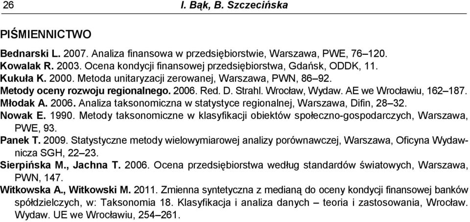 owak E. 1990. Metody taksonomiczne w klasyfikaci obiektów społeczno-gospodaczych, Waszawa, PWE, 93. Panek T. 009.