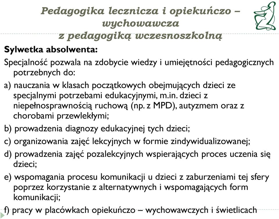 z MPD), autyzmem oraz z chorobami przewlekłymi; b) prowadzenia diagnozy edukacyjnej tych dzieci; c) organizowania zajęć lekcyjnych w formie zindywidualizowanej; d)