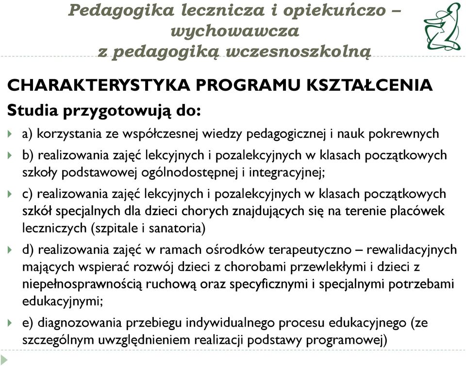 terenie placówek leczniczych (szpitale i sanatoria) d) realizowania zajęć w ramach ośrodków terapeutyczno rewalidacyjnych mających wspierać rozwój dzieci z chorobami przewlekłymi i dzieci z