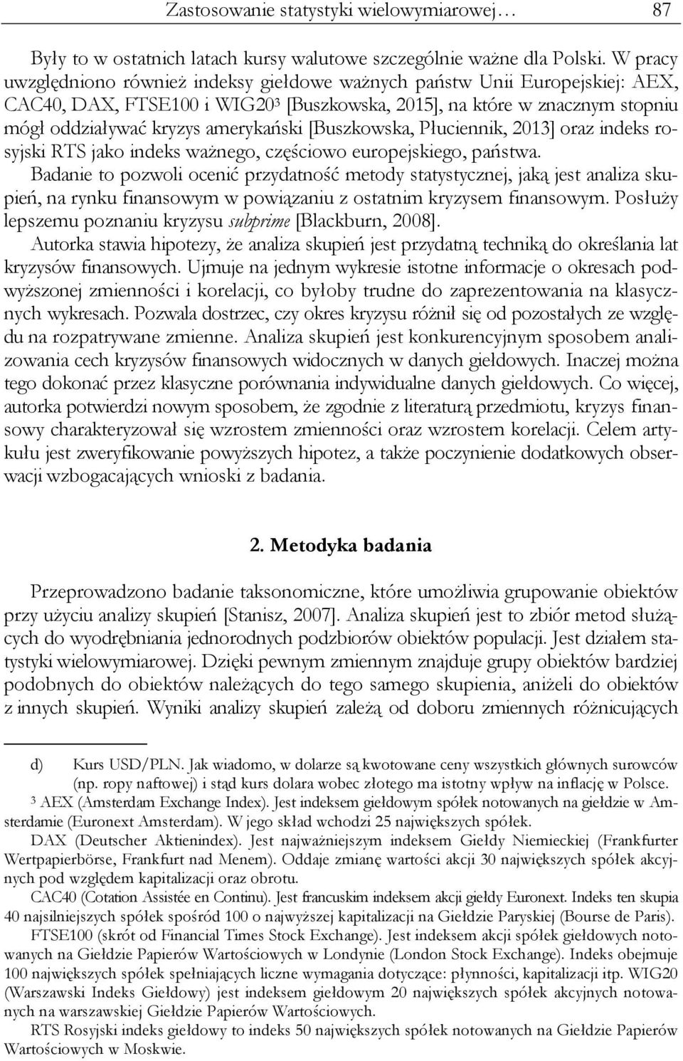 [Buszkowska, Płuciennik, 2013] oraz indeks rosyjski RTS jako indeks ważnego, częściowo europejskiego, państwa.