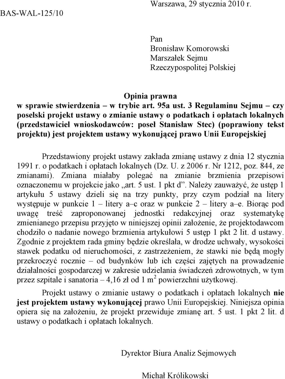 wykonującej prawo Unii Europejskiej Przedstawiony projekt ustawy zakłada zmianę ustawy z dnia 12 stycznia 1991 r. o podatkach i opłatach lokalnych (Dz. U. z 2006 r. Nr 1212, poz. 844, ze zmianami).