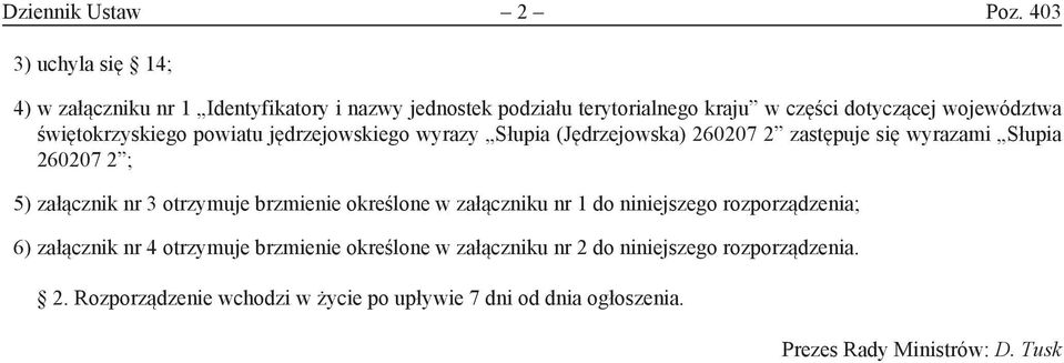 święto krzyskiego powiatu jędrzejowskiego wyrazy Słupia (Jędrzejowska) 260207 2 zastępuje się wyrazami Słupia 260207 2 ; 5) załącznik nr 3