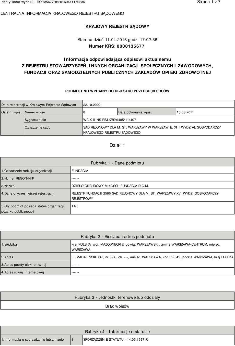 OPIEKI ZDROWOTNEJ PODMIOT NIEWPISANY DO REJESTRU PRZEDSIĘBIORCÓW Data rejestracji w Krajowym Rejestrze Sądowym 22.10.2002 Ostatni wpis Numer wpisu 8 Data dokonania wpisu 16.03.