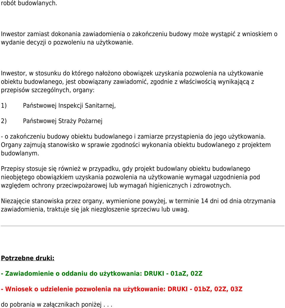 organy: 1) Państwowej Inspekcji Sanitarnej, 2) Państwowej Straży Pożarnej - o zakończeniu budowy obiektu budowlanego i zamiarze przystąpienia do jego użytkowania.