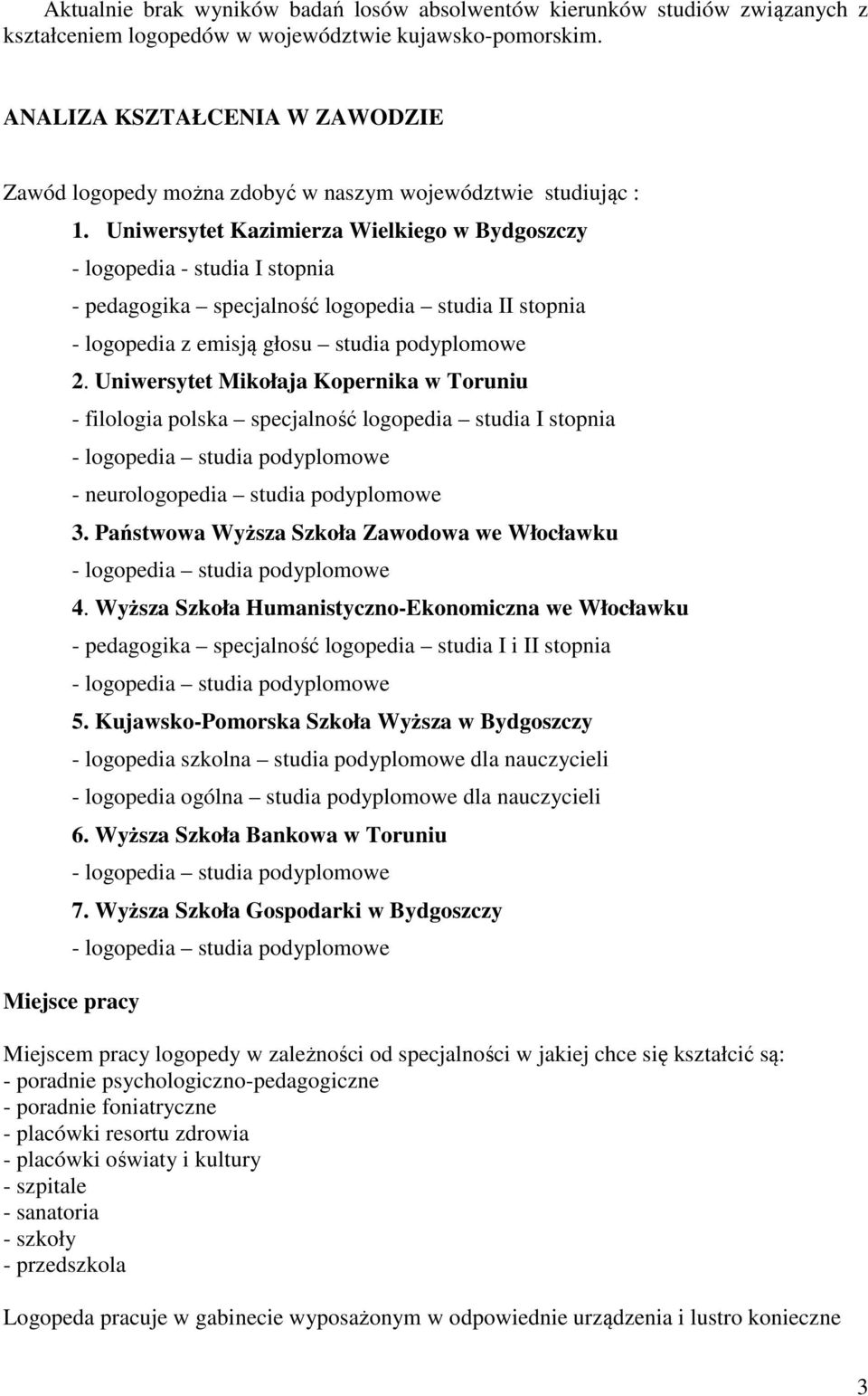 Uniwersytet Kazimierza Wielkiego w Bydgoszczy - logopedia - studia I stopnia - pedagogika specjalność logopedia studia II stopnia - logopedia z emisją głosu studia podyplomowe 2.