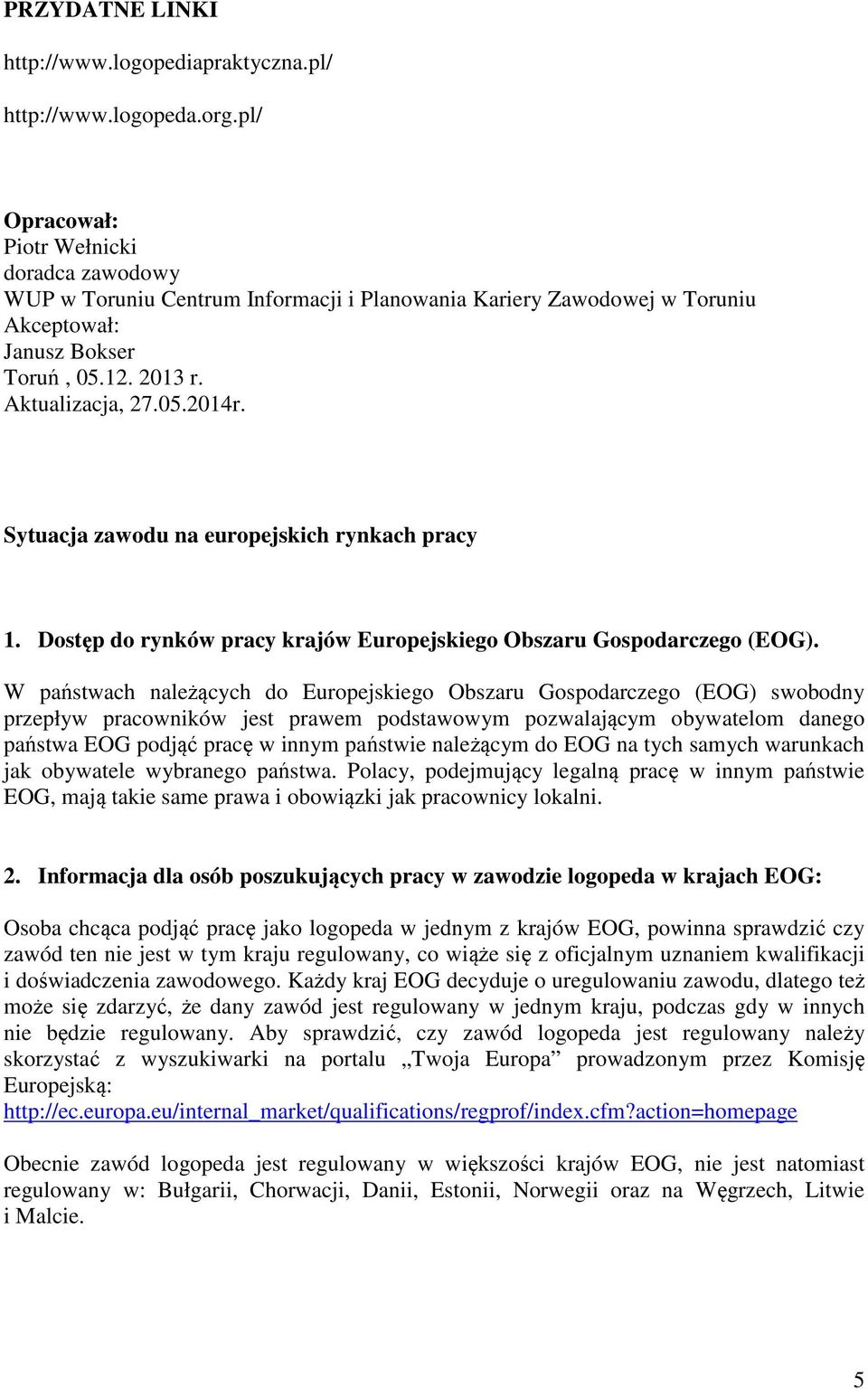 Sytuacja zawodu na europejskich rynkach pracy 1. Dostęp do rynków pracy krajów Europejskiego Obszaru Gospodarczego (EOG).