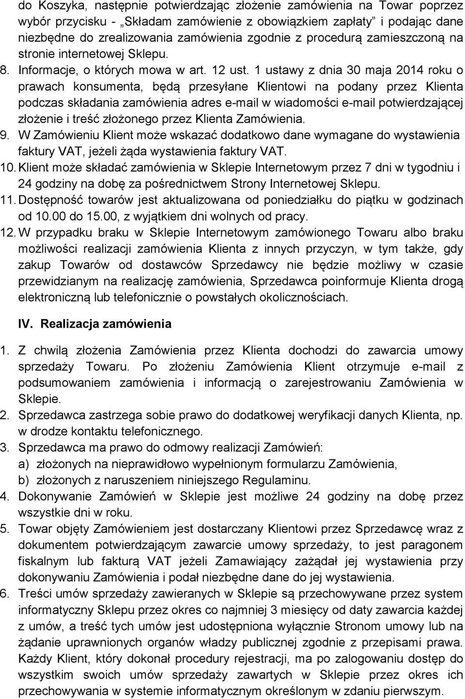 1 ustawy z dnia 30 maja 2014 roku o prawach konsumenta, będą przesyłane Klientowi na podany przez Klienta podczas składania zamówienia adres e-mail w wiadomości e-mail potwierdzającej złożenie i