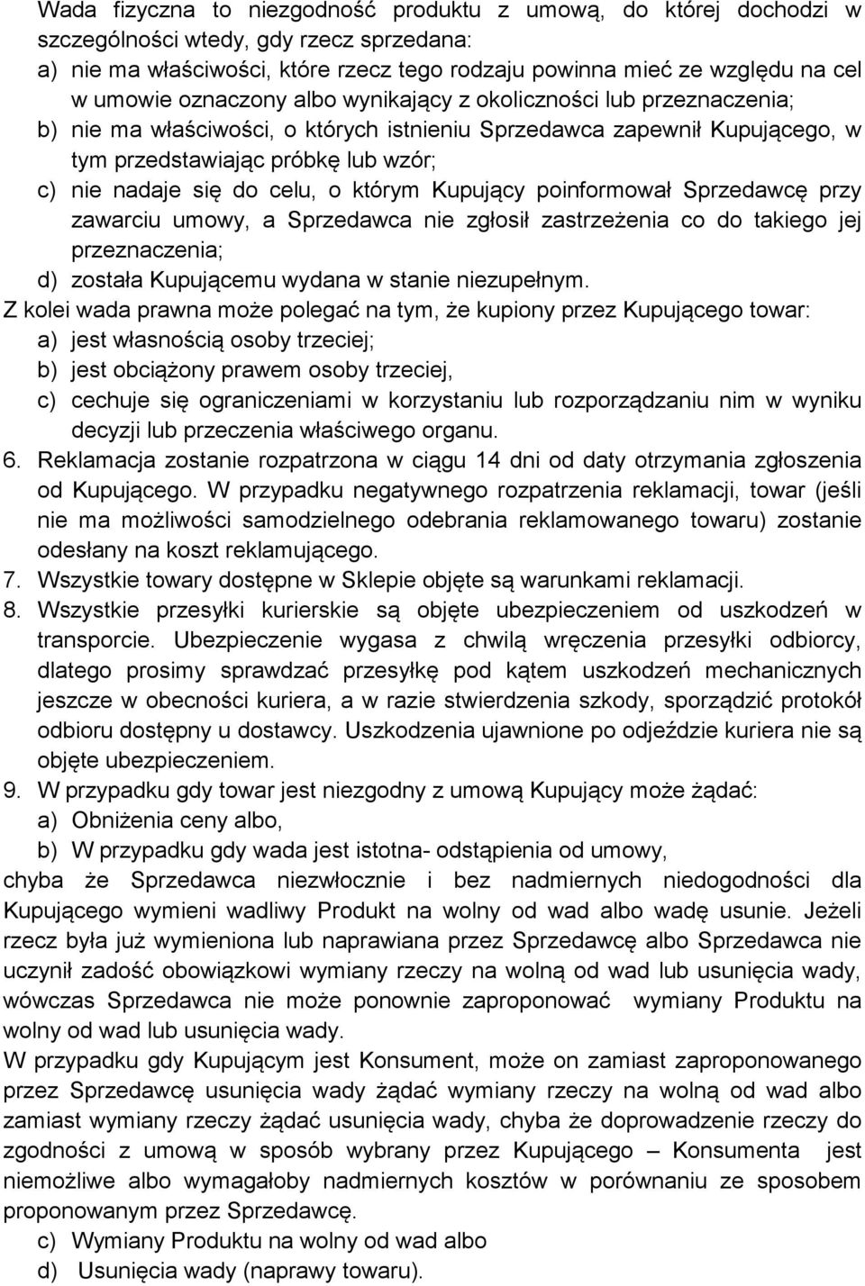 o którym Kupujący poinformował Sprzedawcę przy zawarciu umowy, a Sprzedawca nie zgłosił zastrzeżenia co do takiego jej przeznaczenia; d) została Kupującemu wydana w stanie niezupełnym.