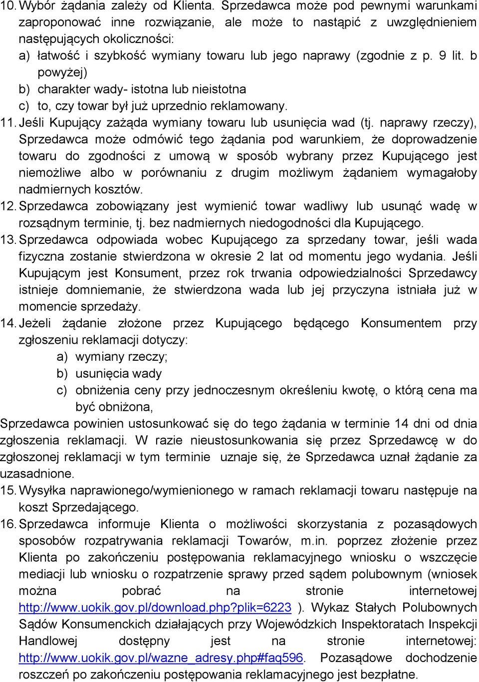 p. 9 lit. b powyżej) b) charakter wady- istotna lub nieistotna c) to, czy towar był już uprzednio reklamowany. 11. Jeśli Kupujący zażąda wymiany towaru lub usunięcia wad (tj.