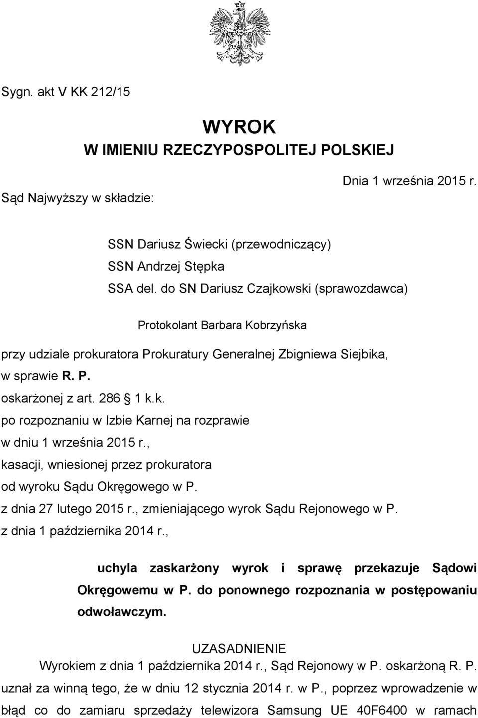 , kasacji, wniesionej przez prokuratora od wyroku Sądu Okręgowego w P. z dnia 27 lutego 2015 r., zmieniającego wyrok Sądu Rejonowego w P. z dnia 1 października 2014 r.