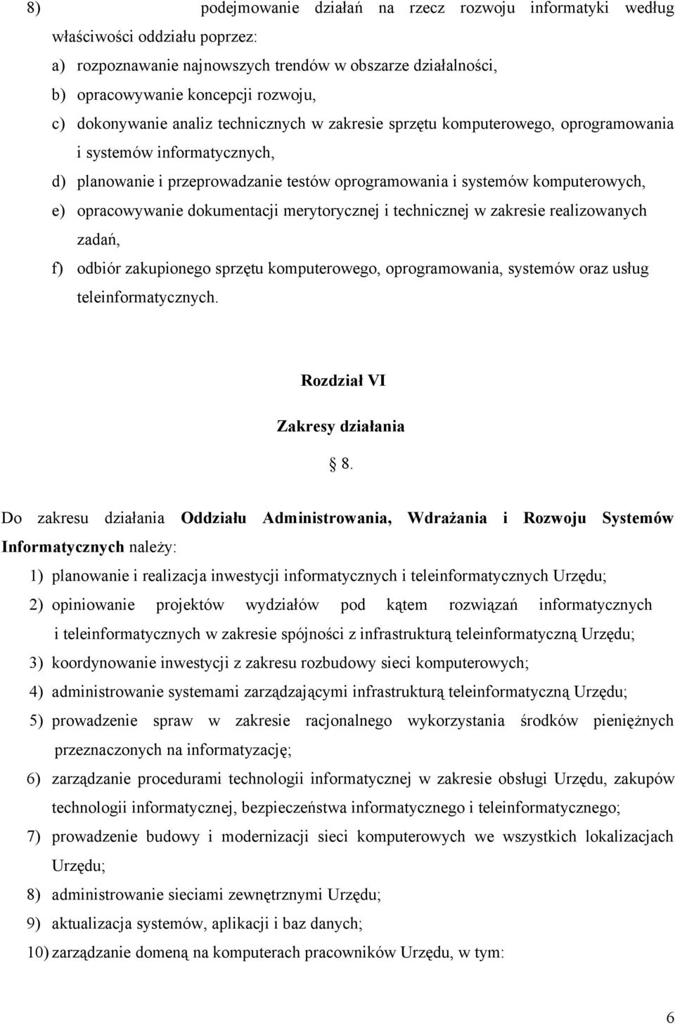 opracowywanie dokumentacji merytorycznej i technicznej w zakresie realizowanych zadań, f) odbiór zakupionego sprzętu komputerowego, oprogramowania, systemów oraz usług teleinformatycznych.