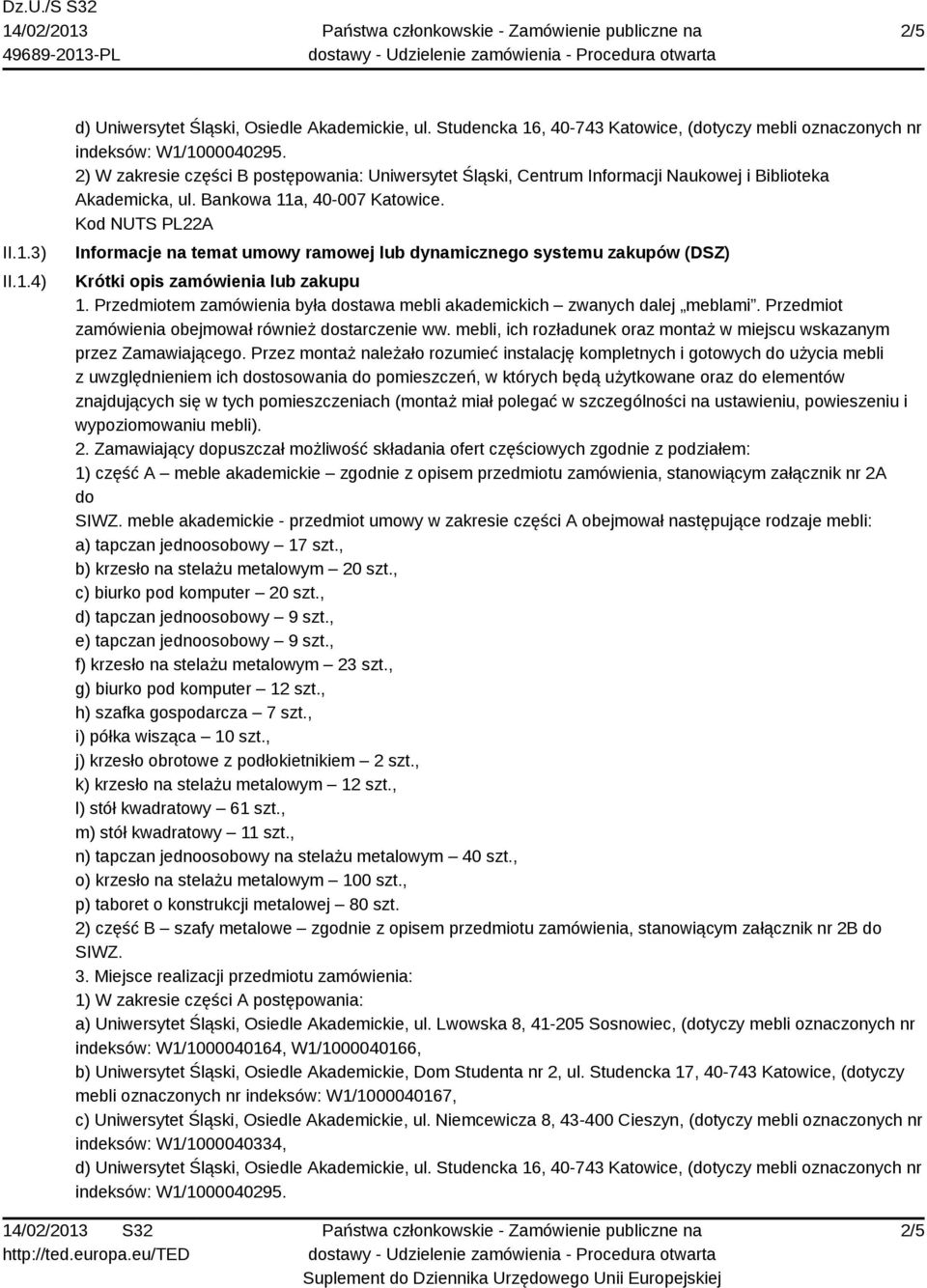 Kod NUTS PL22A Informacje na temat umowy ramowej lub dynamicznego systemu zakupów (DSZ) Krótki opis zamówienia lub zakupu 1.