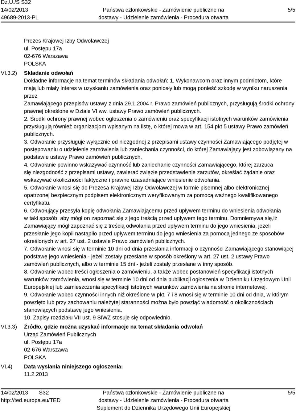 Prawo zamówień publicznych, przysługują środki ochrony prawnej określone w Dziale VI ww. ustawy Prawo zamówień publicznych. 2.