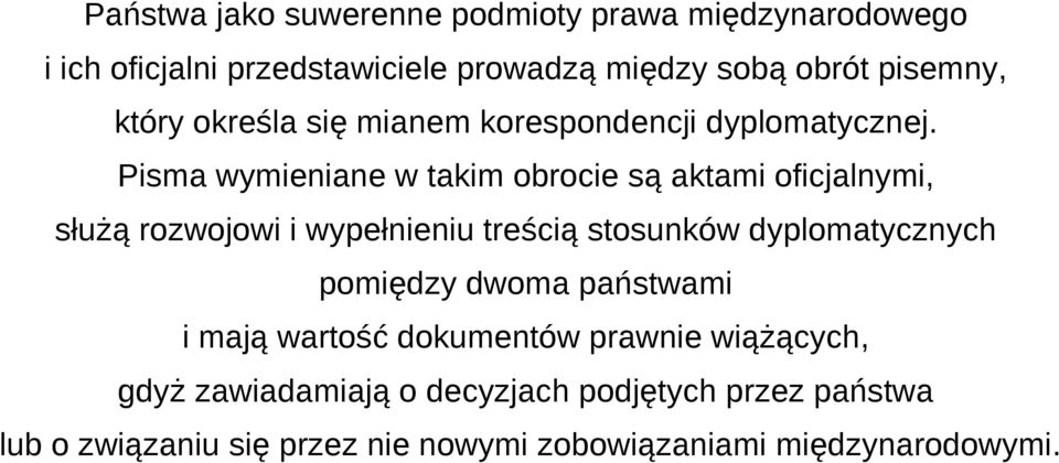 Pisma wymieniane w takim obrocie są aktami oficjalnymi, służą rozwojowi i wypełnieniu treścią stosunków dyplomatycznych
