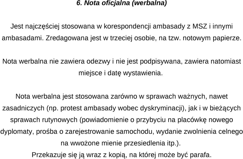 Nota werbalna jest stosowana zarówno w sprawach ważnych, nawet zasadniczych (np.