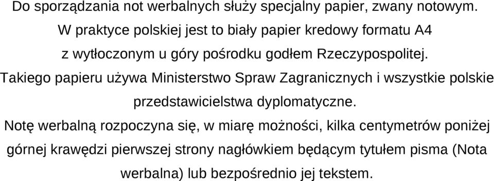 Takiego papieru używa Ministerstwo Spraw Zagranicznych i wszystkie polskie przedstawicielstwa dyplomatyczne.