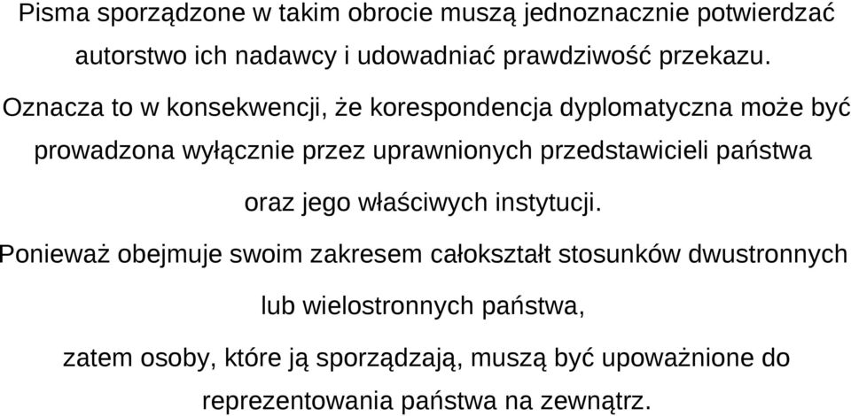 Oznacza to w konsekwencji, że korespondencja dyplomatyczna może być prowadzona wyłącznie przez uprawnionych