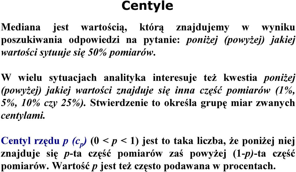 W wielu sytuacjach analityka interesuje też kwestia poniżej (powyżej) jakiej wartości znajduje się inna część pomiarów (1%, 5%, 10%