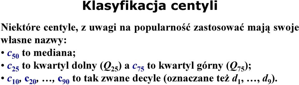 mediana; c 25 to kwartyl dolny (Q 25 ) a c 75 to kwartyl