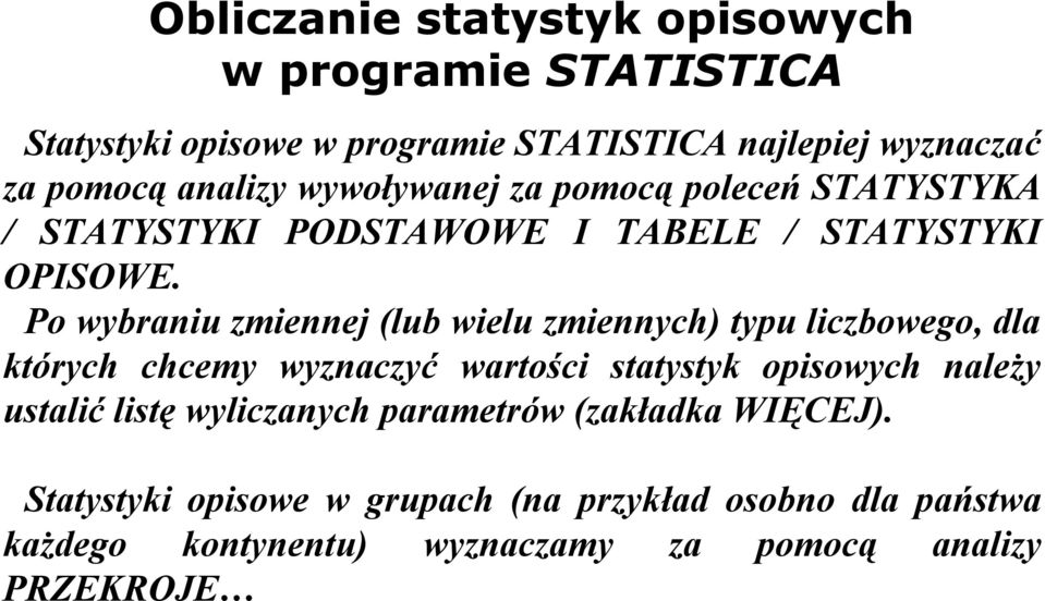 Po wybraniu zmiennej (lub wielu zmiennych) typu liczbowego, dla których chcemy wyznaczyć wartości statystyk opisowych należy ustalić