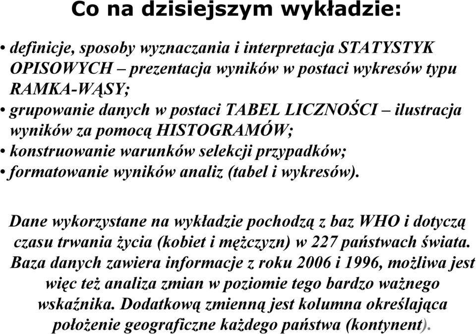 Dane wykorzystane na wykładzie pochodzą z baz WHO i dotyczą czasu trwania życia (kobiet i mężczyzn) w 227 państwach świata.