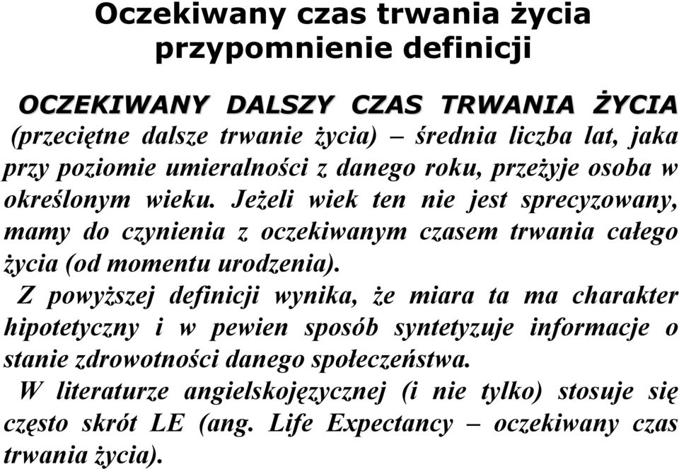 Jeżeli wiek ten nie jest sprecyzowany, mamy do czynienia z oczekiwanym czasem trwania całego życia (od momentu urodzenia).