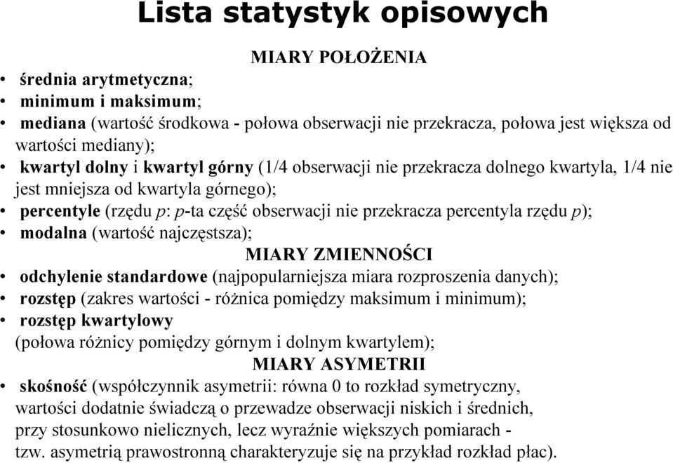 modalna (wartość najczęstsza); MIARY ZMIENNOŚCI odchylenie standardowe (najpopularniejsza miara rozproszenia danych); rozstęp (zakres wartości - różnica pomiędzy maksimum i minimum); rozstęp