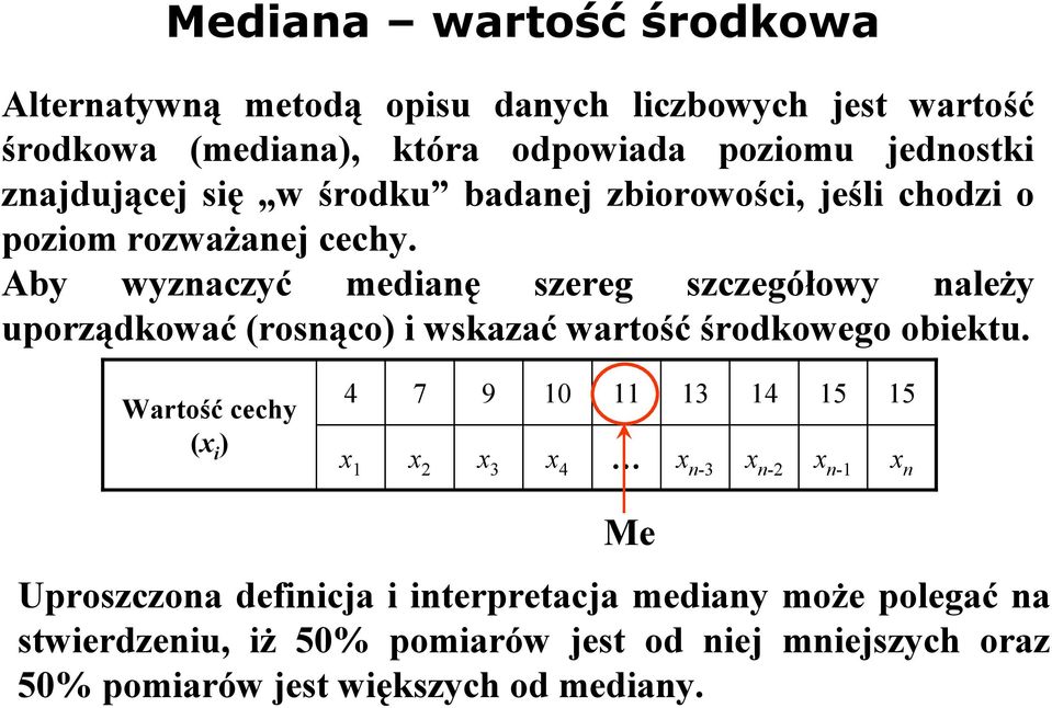 Aby wyznaczyć medianę szereg szczegółowy należy uporządkować (rosnąco) i wskazać wartość środkowego obiektu.