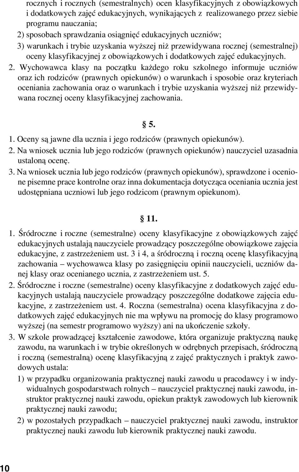 Wychowawca klasy na początku każdego roku szkolnego informuje uczniów oraz ich rodziców (prawnych opiekunów) o warunkach i sposobie oraz kryteriach oceniania zachowania oraz o warunkach i trybie