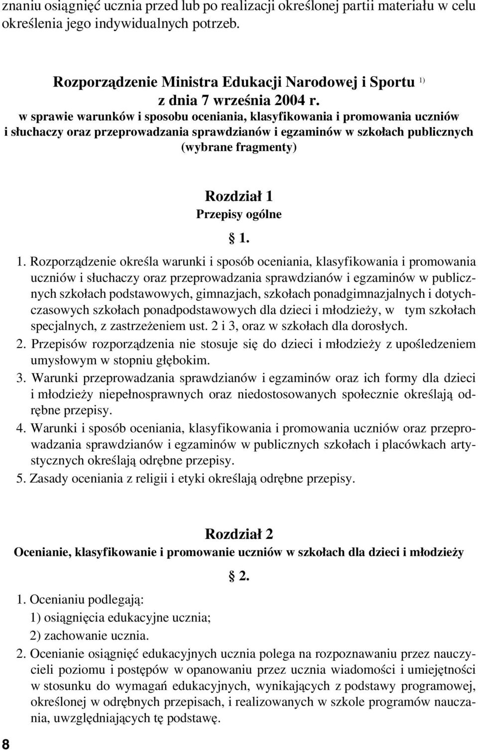 w sprawie warunków i sposobu oceniania, klasyf ikowania i promowania uczniów i słuchaczy oraz przeprowadzania sprawdzianów i egzaminów w szkołach publicznych (wybrane fragmenty) Rozdział 1 Przepisy