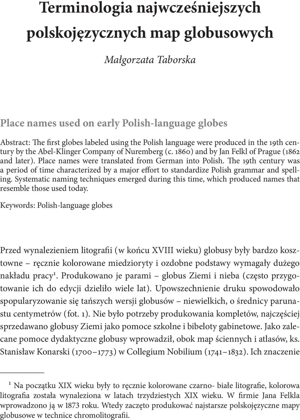 The 19th century was a period of time characterized by a major effort to standardize Polish grammar and spelling.