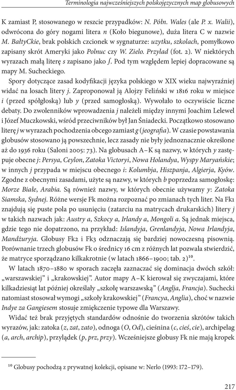 BałtyCkie, brak polskich czcionek w sygnaturze : uzytku, szkolach, pomyłkowo zapisany skrót Ameryki jako Polnuc czy W. Zielo. Przylad ( fot. 2 ). W niektórych wyrazach małą literę s zapisano jako.